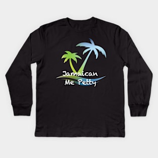 Jamaican Me Petty Kids Long Sleeve T-Shirt